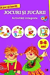 MA JOC SI INVAT.Jocuri si jucarii. Activitati integrate. 5-6 ani