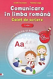 COMUNICARE IN LIMBA ROMANA. Caiet de scriere pentru clasa I
