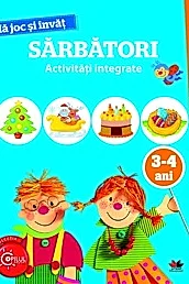 MA JOC SI INVAT. Sarbatori. Activitati integrate. 3-4 ani