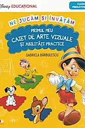PRIMUL MEU CAIET DE ARTE VIZUALE SI ABILITATI PRACTICE. Clasa pregatitoare. Disney Educational