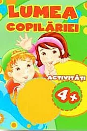 LUMEA COPILARIEI. Activitati 4+
