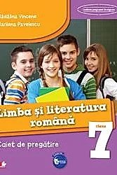 LIMBA SI LITERATURA ROMANA. Caiet de pregatire. Clasa a VII-a