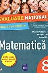 EVALUARE NATIONALA. MATEMATICA. Ghid de pregatire. Clasa a VIII-a