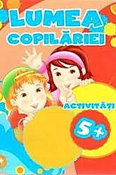 LUMEA COPILARIEI. Activitati 5+