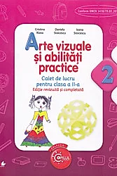 ARTE VIZUALE SI ABILITATI PRACTICE. Caiet de lucru pentru clasa a II-a. Ed. a II-a