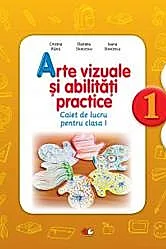 ARTE VIZUALE SI ABILITATI PRACTICE. Caiet de lucru pentru clasa I. reeditare