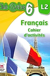 FRANCAIS. Cahier d'activites. L 2. Lectia de franceza (clasa a VI-a)