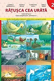 Ratusca cea Urata. Caiet de lucru - Clasa pregatitoare Semestrul 1