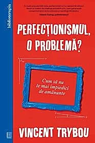 Perfectionismul, o problema?