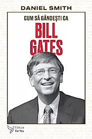 Cum sa gandesti ca Bill Gates