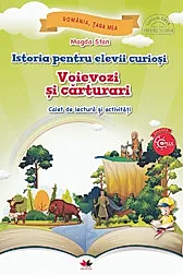 Istoria pentru elevii curiosi. Voievozi si carturari - Caiet de lectura si activitati