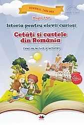 Istoria pentru elevii curiosi. Cetati si castele din Romania - Caiet de lectura si activitati