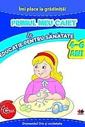 Primul meu caiet de educatie pentru sanatate 4-6 ani