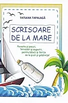 Scrisoare de la mare. Poveste si poezii, intrebari si sugestii, pentru baieti si fetite, de la scoli si gradinite!