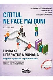 Cititul ne face mai buni. Limba si literatura romana. Notiuni, aplicatii, repere istorice. Clasa a X-a, editia a II-a