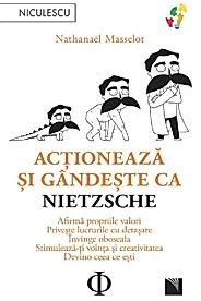 Actioneaza si gandeste ca Nietzsche