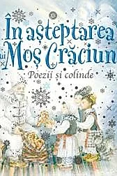 In asteptarea lui Mos Craciun. Poezii si colinde