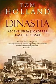 Dinastia. Ascensiunea si caderea casei lui Cezar