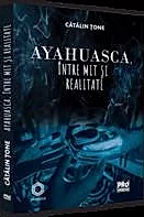 Ayahuasca, intre mit si realitate (resigilat)