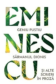 Geniu pustiu. Sarmanul Dionis si alte scrieri in proza
