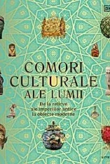 Comori culturale ale lumii: de la relicve ale imperiilor antice la obiecte moderne