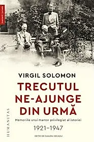 Trecutul ne-ajunge din urm. Memoriile unui martor privilegiat al istoriei 1921-1947