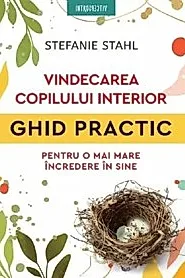 Vindecarea copilului interior. Ghid practic pentru o mai mare incredere in sine