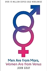 Men Are from Mars, Women Are from Venus : A Practical Guide for Improving Communication and Getting What You Want in Your Relationships
