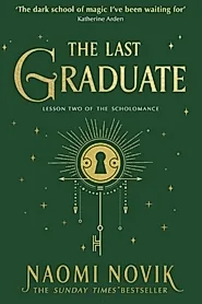 The Last Graduate : The Sunday Times bestselling dark academia fantasy and sequel to A Deadly Education