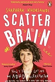 Scatter Brain : How I finally got off the ADHD rollercoaster and became the owner of a very tidy sock drawer
