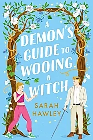 A Demon's Guide to Wooing a Witch : ‘Whimsically sexy, charmingly romantic, and magically hilarious.’ Ali Hazelwood