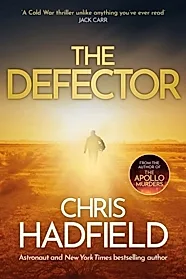 The Defector : the unmissable Cold War spy thriller from the author of THE APOLLO MURDERS