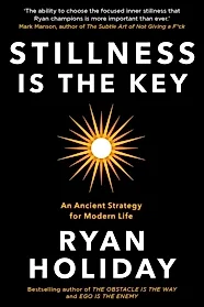 Stillness is the Key : An Ancient Strategy for Modern Life