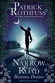 The Narrow Road Between Desires : A Kingkiller Chronicle Novella