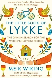 The Little Book of Lykke : The Danish Search for the World's Happiest People