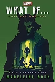 What If. . . Loki Was Worthy? : A Loki and Valkyrie Story