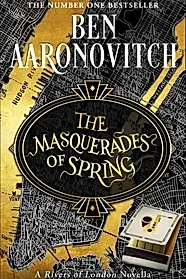 The Masquerades of Spring : The Brand New Rivers of London Novella