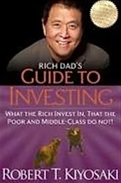 Rich Dad's Guide to Investing : What the Rich Invest In, That the Poor and Middle-Class Do Not