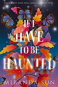 If I Have To Be Haunted