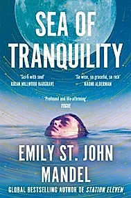 Sea of Tranquility : The Instant Sunday Times Bestseller from the Author of Station Eleven