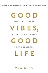 Good Vibes, Good Life : How Self-Love Is the Key to Unlocking Your Greatness: THE #1 SUNDAY TIMES BESTSELLER