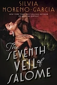 The Seventh Veil of Salome : the sumptuous historical epic from the author of MEXICAN GOTHIC