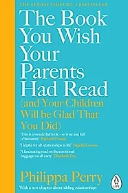 The Book You Wish Your Parents Had Read (and Your Children Will Be Glad That You Did)