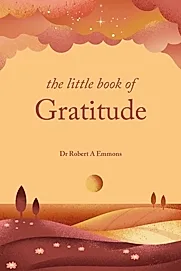 The Little Book of Gratitude : Create a life of happiness and wellbeing by giving thanks