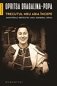 Trecutul meu abia incepe. Amintirile nepoatei unui general erou