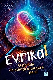 Evrika! O pastila de stiinta uluitoare pe zi
