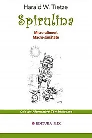 Spirulina. Micro-aliment, Macro-sanatate