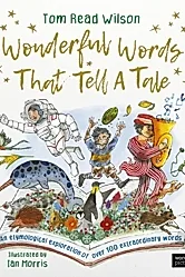 Wonderful Words That Tell a Tale : An etymological exploration of over 100 everyday words