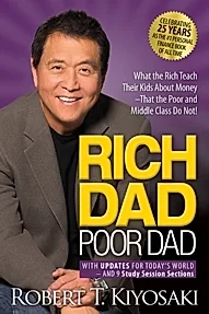 Rich Dad Poor Dad : What the Rich Teach Their Kids About Money That the Poor and Middle Class Do Not!