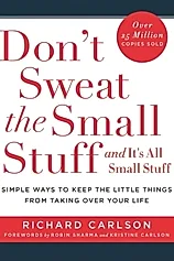 Don't Sweat the Small Stuff : Simple ways to Keep the Little Things from Overtaking Your Life